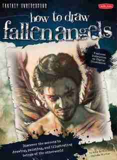 How to Draw Fallen Angels: Discover The Secrets To Drawing, Painting, And Illustrating Beings Of The Otherworld by Michael Butkus