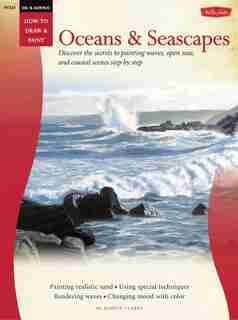 Oil & Acrylic: Oceans & Seascapes: Discover The Secrets To Painting Waves, Open Seas, And Coastal Scenes Step By Step by Martin Clarke