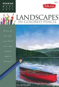 Landscapes In Colored Pencil: Connect to your colorful side as you learn to draw landscapes in colored pencil