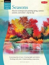 Watercolor: Seasons: Discover techniques for painting spring, summer, autumn, and winter--step by step