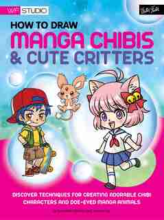 How to Draw Manga Chibis & Cute Critters: Discover techniques for creating adorable chibi characters and doe-eyed manga animals by Samantha Whitten