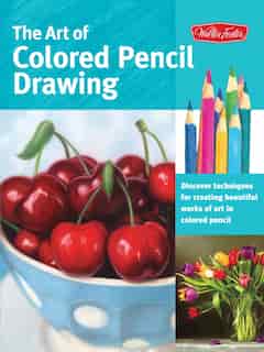 The Art Of Colored Pencil Drawing: Discover Techniques For Creating Beautiful Works Of Art In Colored Pencil by Cynthia Knox