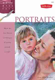 Portraits: Master The Basic Theories And Techniques Of Painting Portraits In Acrylic by Susan Miller Bradbury