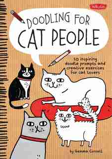 Doodling For Cat People: 50 Inspiring Doodle Prompts And Creative Exercises For Cat Lovers by Gemma Correll