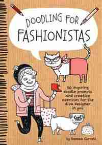 Doodling For Fashionistas: 50 Inspiring Doodle Prompts And Creative Exercises For The Diva Designer In You by Gemma Correll
