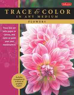 Flowers: Trace Line Art Onto Paper Or Canvas, And Color Or Paint Your Own Masterpieces by Cynthia Knox