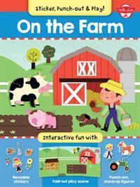 On The Farm: Interactive Fun With Fold-out Play Scene, Reusable Stickers, And Punch-out, Stand-up Figures!