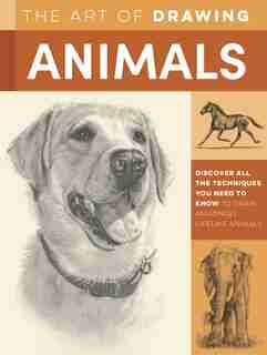 The Art Of Drawing Animals: Discover All The Techniques You Need To Know To Draw Amazingly Lifelike Animals by Cindy Smith