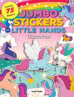 Jumbo Stickers For Little Hands: Unicorns: Includes 75 Stickers by Jomike Tejido