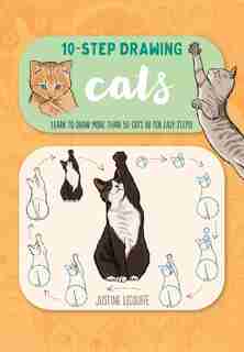 Ten-Step Drawing: Cats: Learn To Draw More Than 50 Cats In Ten Easy Steps! by Justine Lecouffe