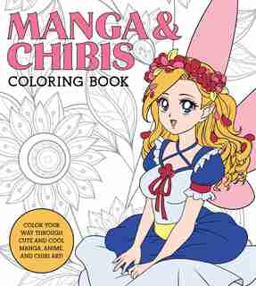 Manga & Chibis Coloring Book: Color Your Way Through Cute And Cool Manga, Anime, And Chibi Art! by Walter Foster Creative Team
