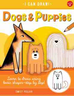 Dogs & Puppies: Learn To Draw Using Basic Shapes--step By Step! by Emily Fellah