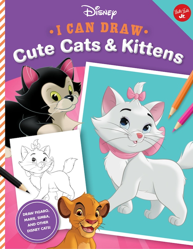 I Can Draw Disney: Cute Cats & Kittens: Draw Figaro, Marie, Simba, And Other Disney Cats!