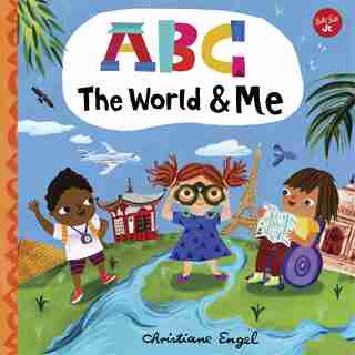 Abc For Me: Abc The World & Me: Let's Take A Journey Around The World From A To Z! by Christiane Engel