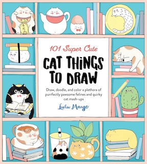 Front cover_101 Super Cute Cat Things To Draw