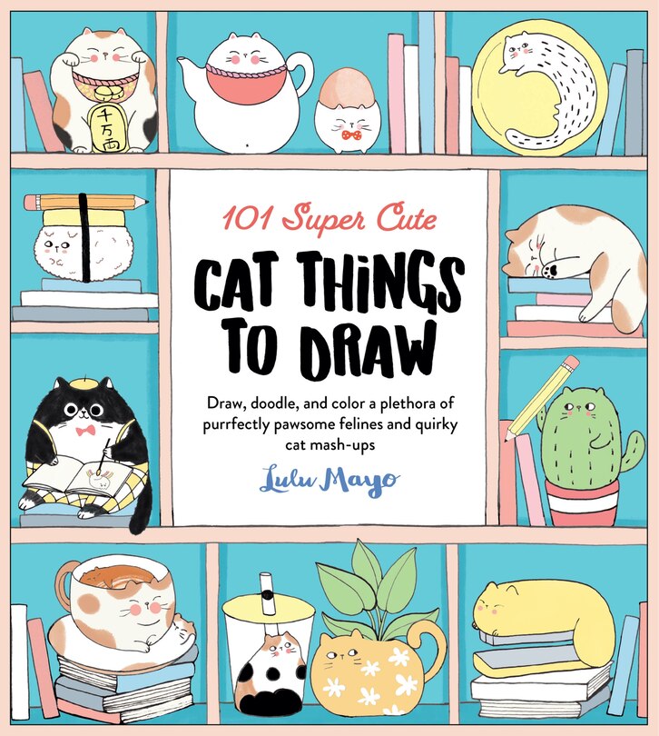 Front cover_101 Super Cute Cat Things To Draw