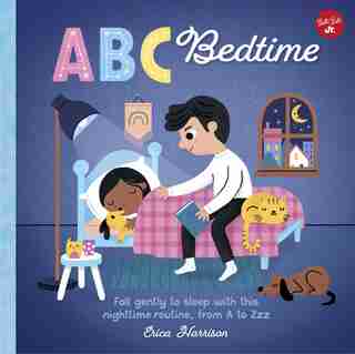 Abc For Me: Abc Bedtime: Fall Gently To Sleep With This Nighttime Routine, From A To Zzz by Erica Harrison