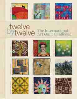 Twelve by Twelve: The International Art Quilt Challenge by Brenda Gael Smith