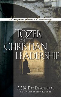 Front cover_TOZER ON CHRISTIAN LEADERSHIP: A 366 DAILY DEVOTIONAL (TOZER FOR TODAY