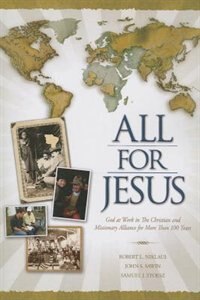 ALL FOR JESUS - GOD AT WORK IN THECHRISTIAN AND MISSIONARY ALLIANCE F