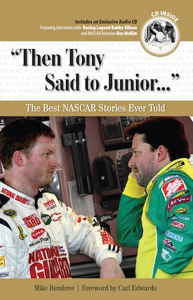 then Tony Said To Junior. . .: The Best Nascar Stories Ever Told