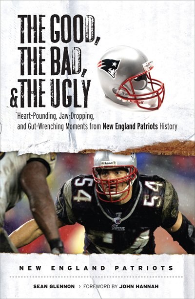 Front cover_The Good, the Bad, & the Ugly: New England Patriots