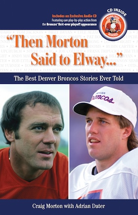 then Morton Said To Elway. . .: The Best Denver Broncos Stories Ever Told