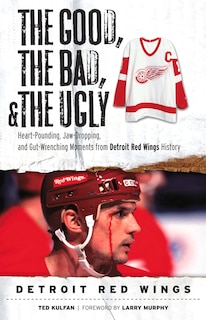 Couverture_The Good, the Bad, & the Ugly: Detroit Red Wings
