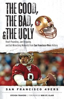 Front cover_The Good, the Bad, & the Ugly: San Francisco 49ers