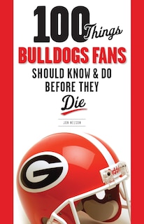 Front cover_100 Things Bulldogs Fans Should Know & Do Before They Die