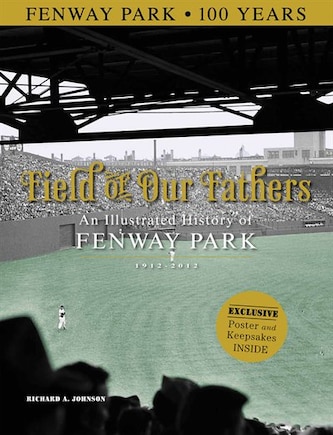 Field of Our Fathers: An Illustrated History of Fenway Park 1912–2012