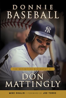 Donnie Baseball: The Definitive Biography Of Don Mattingly