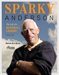 Sparky Anderson: The Life Of A Baseball Legend