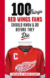 Couverture_100 Things Red Wings Fans Should Know & Do Before They Die