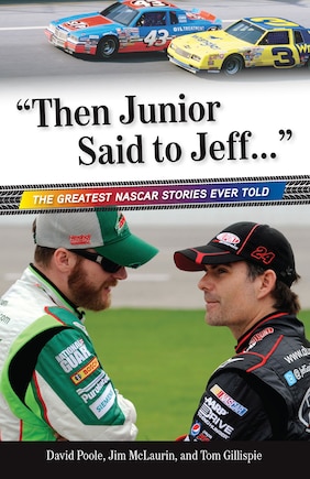 Then Junior Said to Jeff. . .: The Greatest NASCAR Stories Ever Told