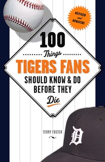 Front cover_100 Things Tigers Fans Should Know & Do Before They Die