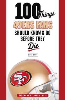 Front cover_100 Things 49ers Fans Should Know & Do Before They Die