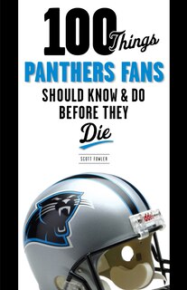 Front cover_100 Things Panthers Fans Should Know & Do Before They Die