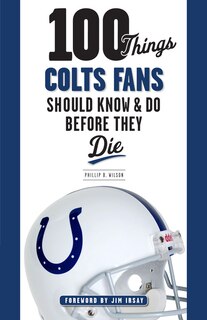 Front cover_100 Things Colts Fans Should Know & Do Before They Die