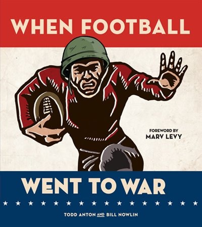 When Football Went To War: Honoring Heroes Of The Football Field And Battlefield