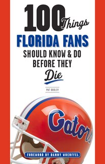 Front cover_100 Things Florida Fans Should Know & Do Before They Die