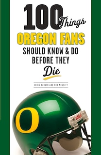 Front cover_100 Things Oregon Fans Should Know & Do Before They Die