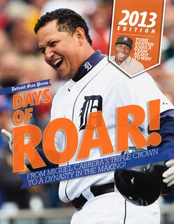 Days Of Roar!: From Miguel Cabrera's Triple Crown To A Dynasty In The Making!