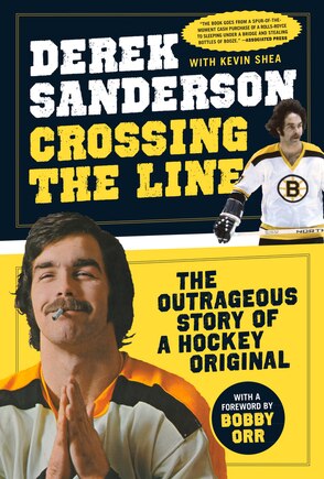 Crossing the Line: The Outrageous Story of a Hockey Original