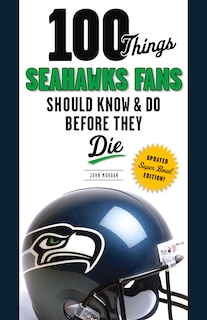 Front cover_100 Things Seahawks Fans Should Know & Do Before They Die