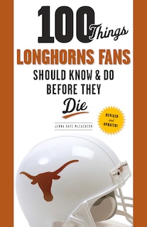 Couverture_100 Things Longhorns Fans Should Know & Do Before They Die