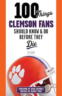 Front cover_100 Things Clemson Fans Should Know & Do Before They Die