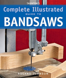 Front cover_Taunton's Complete Illustrated Guide to Bandsaws