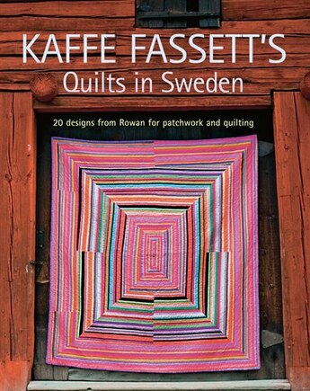 Kaffe Fassett's Quilts in Sweden: 20 Designs from Rowan for Patchwork Quilting