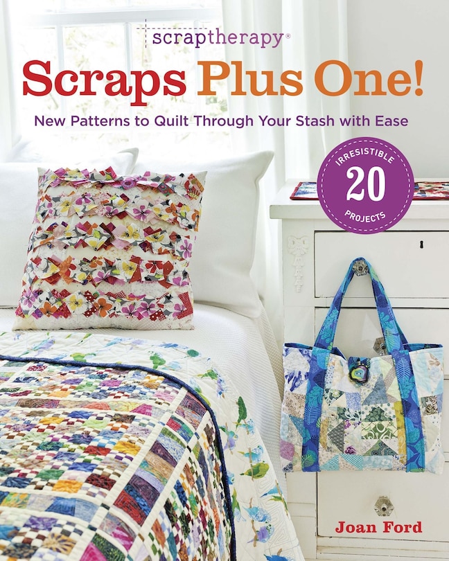 ScrapTherapy® Scraps Plus One!: New Patterns To Quilt Through Your Stash With Ease